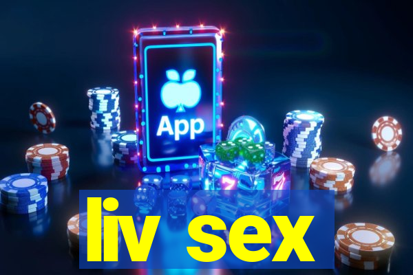 liv sex